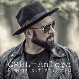 Plange sufletul meu (feat. Anlora) CRBL