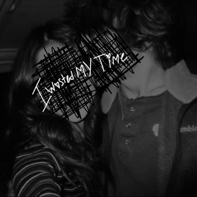 I Wasted My Time - Single