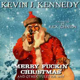 Merry F----n' Christmas and Other Yuletide Shit (Unabridged)