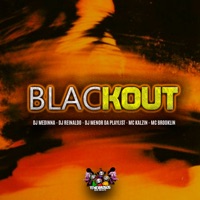 Blackout (feat. DJ Reinaldo & DJ Menor da Playlist) - Single - MC Kalzin, Mc Brooklyn & Dj Medinna