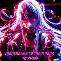 LIKE SNAKES TO THEIR TAILS - Single - NYXKISS