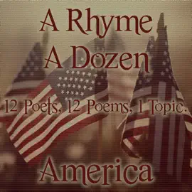 A Rhyme A Dozen - 12 Poets, 12 Poems, 1 Topic ― America: 12 Poets, 12 Poems, 1 Topic