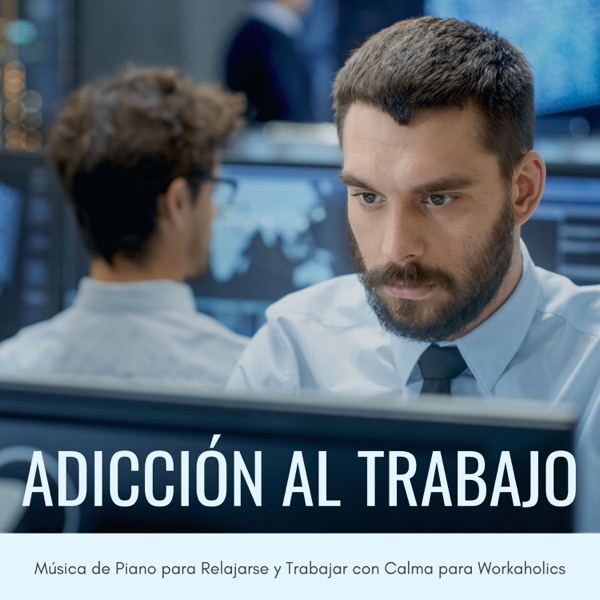 Adicción al Trabajo - Música de Piano para Relajarse y Trabajar con Calma para Workaholics