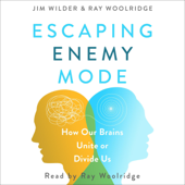 Escaping Enemy Mode: How Our Brains Unite or Divide Us (Unabridged) - E. James Wilder &amp; Ray Woolridge Cover Art