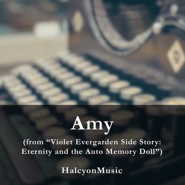‎Amy (From "Violet Evergarden Side Story: Eternity and the Auto Memory Doll")  [feat. BoyViolin] [Piano & Violin Arrangement] - Single - Album by  HalcyonMusic - Apple Music
