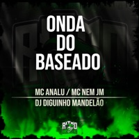 Onda do Baseado - Single - Mc Nem jm, Mc Ana Lu & DJ DIGUINHO MANDELÃO