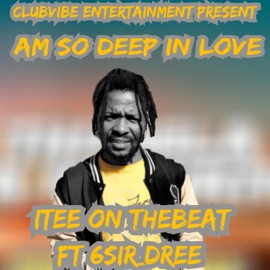 Am So Deep In Love (feat. 6Sir_Dree) Itee On TheBeat