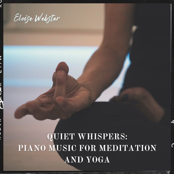 Quiet Whispers: Piano Music for Meditation and Yoga