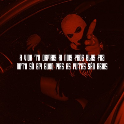 A VIDA TA DEMAIS AI NOIS PEDE ELAS FAZ, NOTA SÓ EM EURO MAS AS PUTAS SÃO REAIS - Single