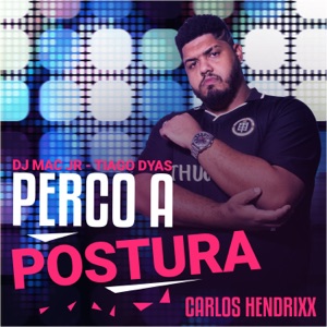 Perco a Postura (feat. Tiago Dyas & Dj Mac Jr)