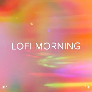 !!!" Lofi Morning "!!!