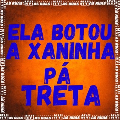 Ela Botou a Xaninha Pa Treta - Single