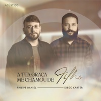 A Tua Graça Me Chamou de Filho (Acústico) - Single - Philipe Daniel & Diego Karter