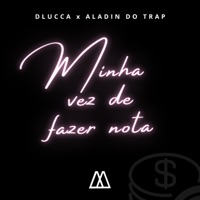 Minha Vez de Fazer Nota - Single - Dlucca & Aladin do trap