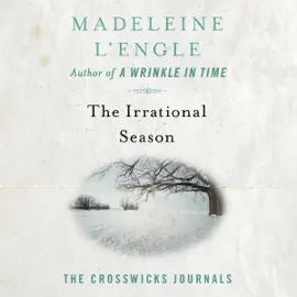 The Irrational Season: The Crosswicks Journals, Book 3 (Unabridged)
