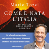 Com'è nata l'Italia: All'origine della grande bellezza - Mario Tozzi