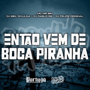 Então Vem De Boca Piranha (feat. Mc Mr. Bim)