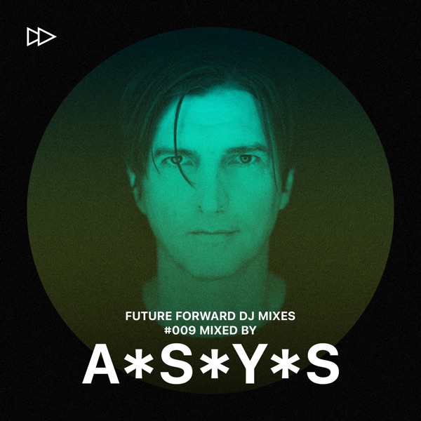 Future Forward #009: Mixed by A*S*Y*S (DJ Mix)