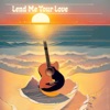 Lend Me Your Love - Single