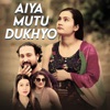 Aiya Mutu Dukhyo - Single