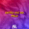 Stream & download Então Vai no Pelo (feat. Mc Bom De Brisa) - Single