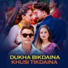 Dukha Bikdaina Khusi Tikdaina - Single