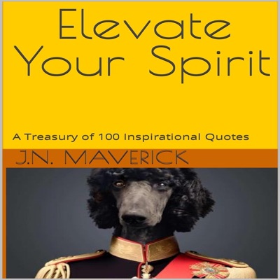 Elevate Your Spirit: A Treasury of 100 Inspirational Quotes (inspirerende Zitate) (Unabridged)