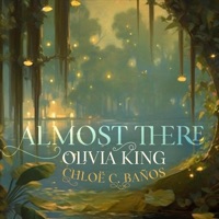 Almost There - Single - Olivia King & Chloë C. Baños