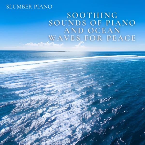 Soothing Sounds of Piano and Ocean Waves for Peace