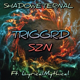 TRIGGRD SZN (feat. LyricalMythical) ShadowEternal
