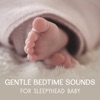 Gentle Bedtime Sounds for Sleepyhead Baby – Sweet Lullabies for Dream Moods, Development Ideas to Calm Baby, Improve Baby Comfort