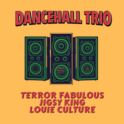 Dancehall Trio - Terror Fabulous, Jigsy King &amp; Louie Culture Cover Art