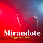 Mirandote (Reggaeton Beat) - Single
