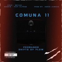 Probando Shifts of Flow (feat. koko, bryan, papi alfred, gogrin & jesús jamcks) [cypher] - Single - Comuna11