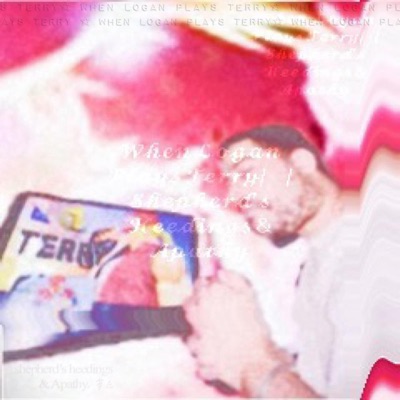 When Logan Plays Terry / Shepherd's Heedings & Apathy - Single