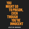 You Might Go to Prison, Even Though You're Innocent - Justin Brooks