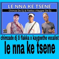 Chimza De Dj & Dr Flakka x Kaygee the Vocalist Le Nna Ke Tsene - Single - DR FLAKKA X CHIMZA DE DJ SA