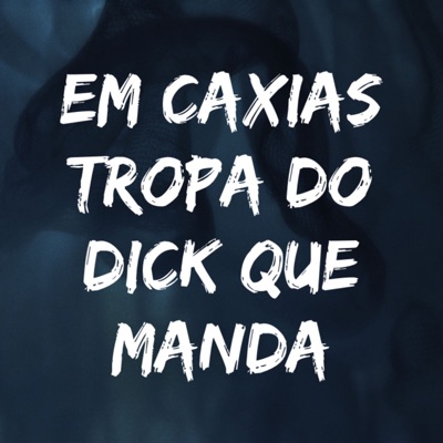 Em Caxias Tropa do Dick Que Manda - Single
