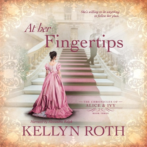 At Her Fingertips: The Chronicles of Alice and Ivy, Book 3 (Unabridged) cover