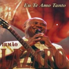 Eu Te Amo Tanto - Irmão Lázaro