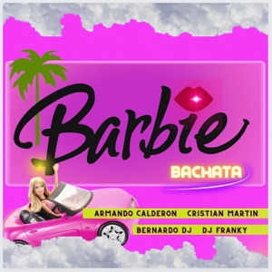 Cristian Martin, Bernardo Dj & DJ Franky - Barbie (feat. Armando Calderón) (Bachata) - 排舞 音乐