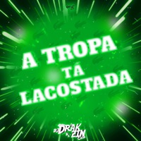 A Tropa Tá Lacostada - Single - DJ Drakzin