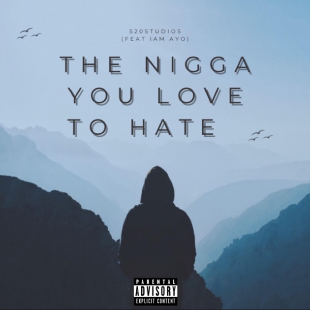 The Nigga You Love To Hate (feat. Iam Ayo) - Single - Album by 520