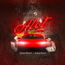 Alot (feat. Boston Blanco) Jawone Michael