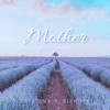 Mother (Gentle Version) [feat. Alex Sharpe & Celestial Eden] - Single