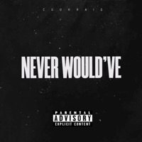 Never Would've - Single - Cuuhraig