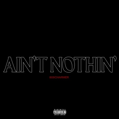 AIN'T NOTHIN' - Single