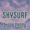 Skysurf (feat. Joe Perry) - Heavy P lyrics
