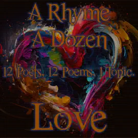 A Rhyme A Dozen - Love: 12 Poets, 12 Poems, 1 Topic