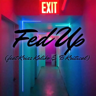 Fed Up (feat. Krizz Kaliko & B Kritical) - Single